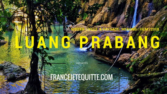 VISITER LUANG PRABANG, la ville de l&rsquo;aube.